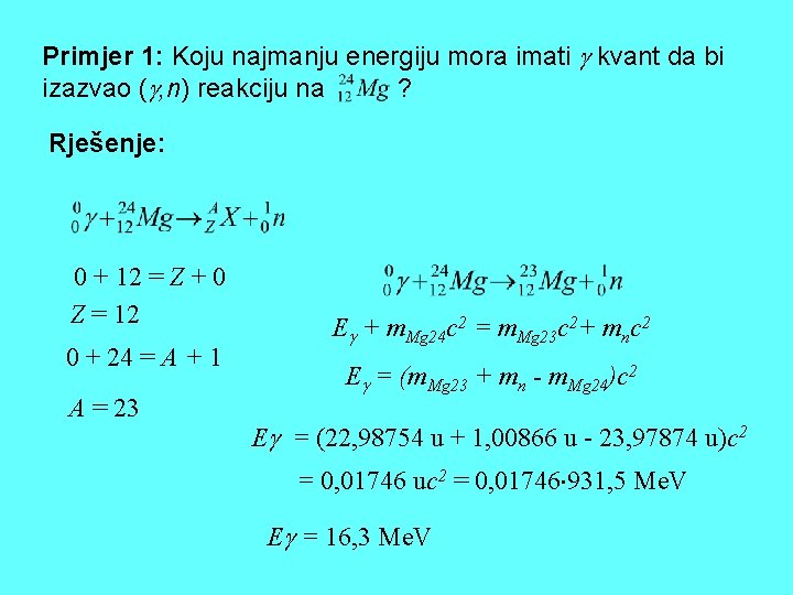 Primjer 1: Koju najmanju energiju mora imati kvant da bi izazvao ( , n) Primjer 1: Koju najmanju energiju mora imati kvant da bi izazvao ( , n)