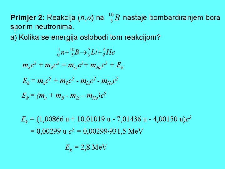 Primjer 2: Reakcija (n, ) na nastaje bombardiranjem bora sporim neutronima. a) Kolika se