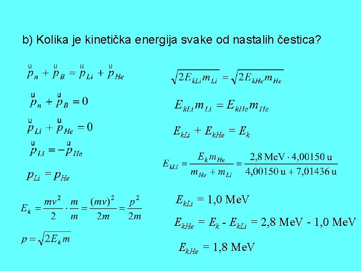 b) Kolika je kinetička energija svake od nastalih čestica? Ek. Li + Ek. He