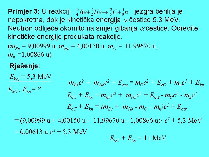 Primjer 3: U reakciji jezgra berilija je nepokretna, dok je kinetička energija čestice 5, Primjer 3: U reakciji jezgra berilija je nepokretna, dok je kinetička energija čestice 5,