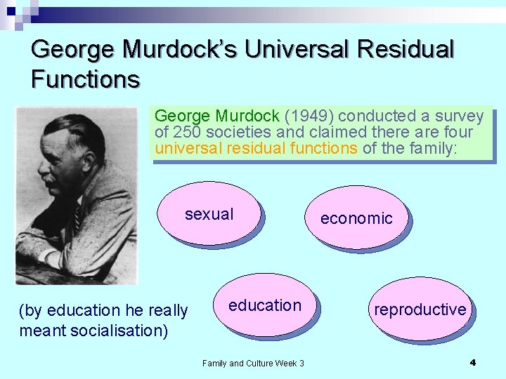 George Murdock’s Universal Residual Functions George Murdock (1949) conducted a survey of 250 societies