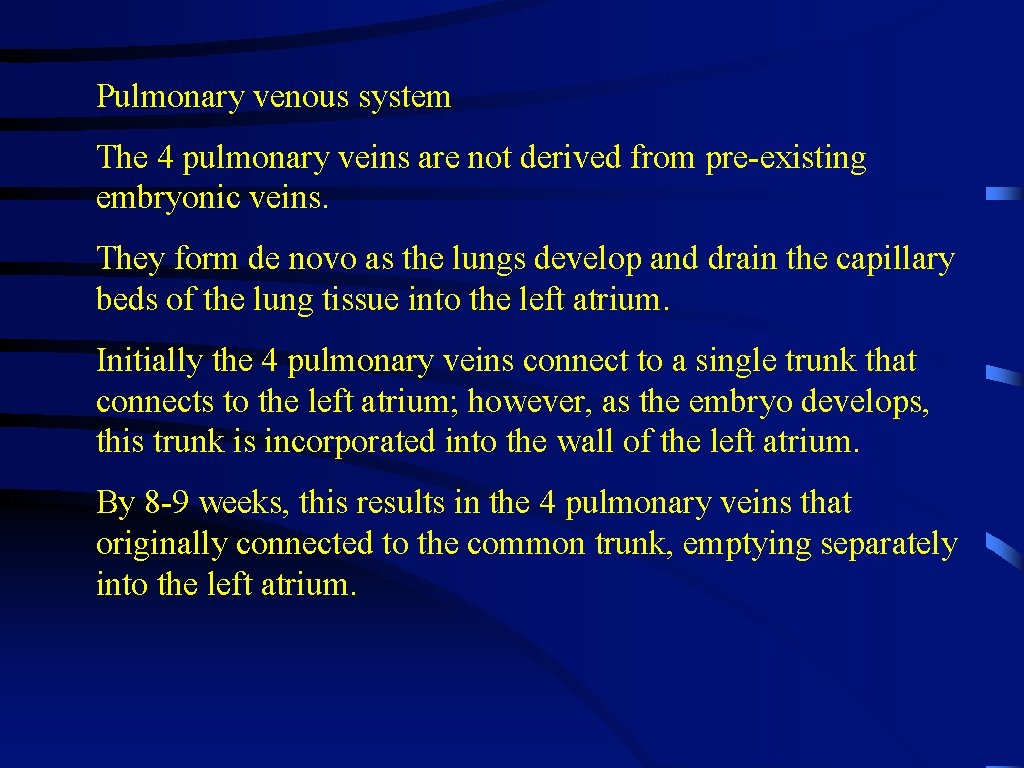 Pulmonary venous system The 4 pulmonary veins are not derived from pre-existing embryonic veins. Pulmonary venous system The 4 pulmonary veins are not derived from pre-existing embryonic veins.