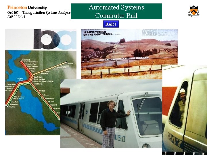Orf 467 – Transportation Systems Analysis Fall 2012/13 Automated Systems Commuter Rail BART 