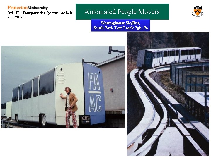 Orf 467 – Transportation Systems Analysis Fall 2012/13 Automated People Movers Westinghouse Sky. Bus,