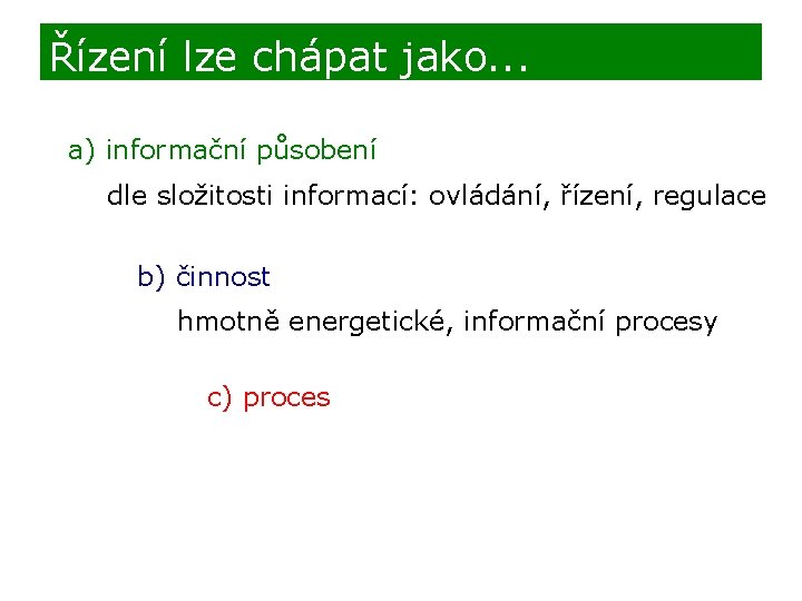 Řízení lze chápat jako. . . a) informační působení dle složitosti informací: ovládání, řízení,