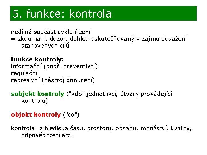 5. funkce: kontrola nedílná součást cyklu řízení = zkoumání, dozor, dohled uskutečňovaný v zájmu