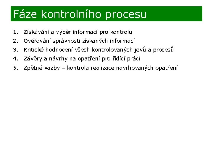 Fáze kontrolního procesu 1. Získávání a výběr informací pro kontrolu 2. Ověřování správnosti získaných