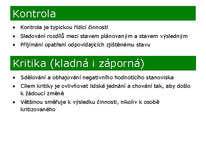 Kontrola • Kontrola je typickou řídící činností • Sledování rozdílů mezi stavem plánovaným a