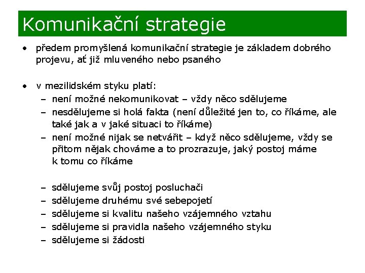 Komunikační strategie • předem promyšlená komunikační strategie je základem dobrého projevu, ať již mluveného