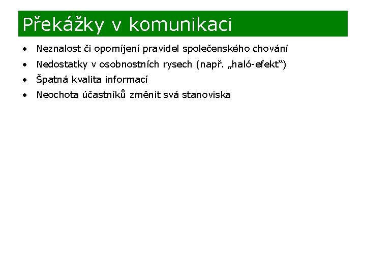 Překážky v komunikaci • Neznalost či opomíjení pravidel společenského chování • Nedostatky v osobnostních