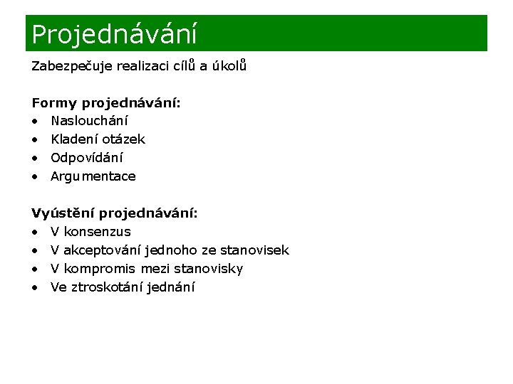 Projednávání Zabezpečuje realizaci cílů a úkolů Formy projednávání: • Naslouchání • Kladení otázek •