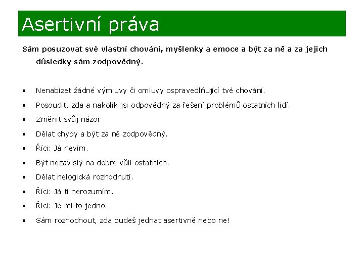 Asertivní práva Sám posuzovat své vlastní chování, myšlenky a emoce a být za ně