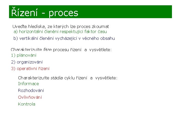 Řízení - proces Uveďte hlediska, ze kterých lze proces zkoumat a) horizontální členění respektující