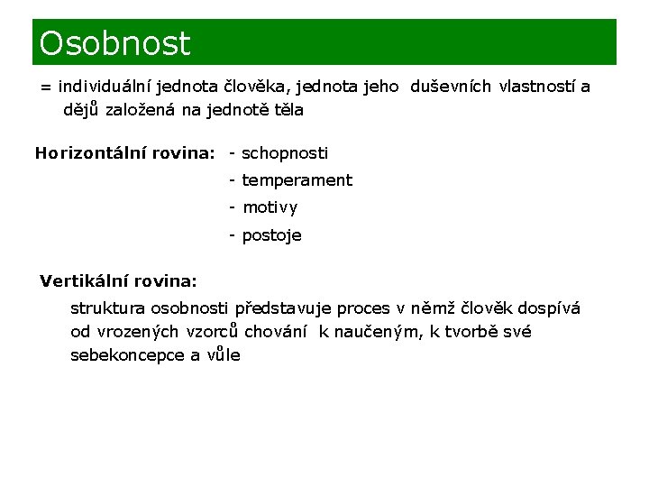 Osobnost = individuální jednota člověka, jednota jeho duševních vlastností a dějů založená na jednotě