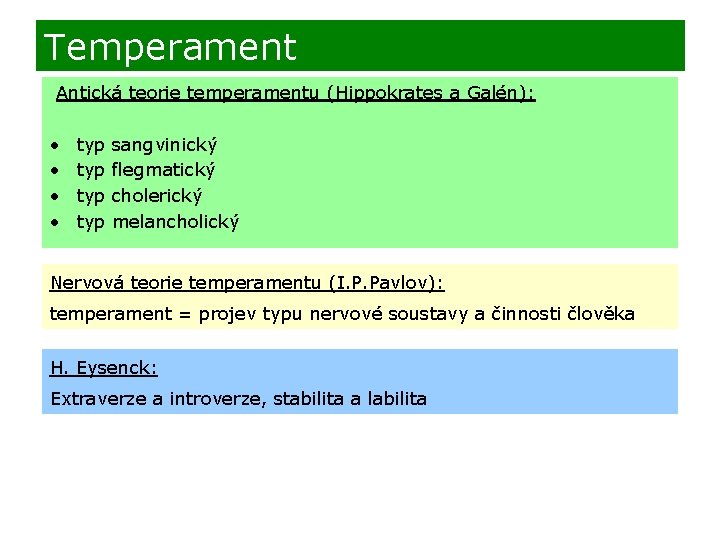 Temperament Antická teorie temperamentu (Hippokrates a Galén): • • typ sangvinický typ flegmatický typ