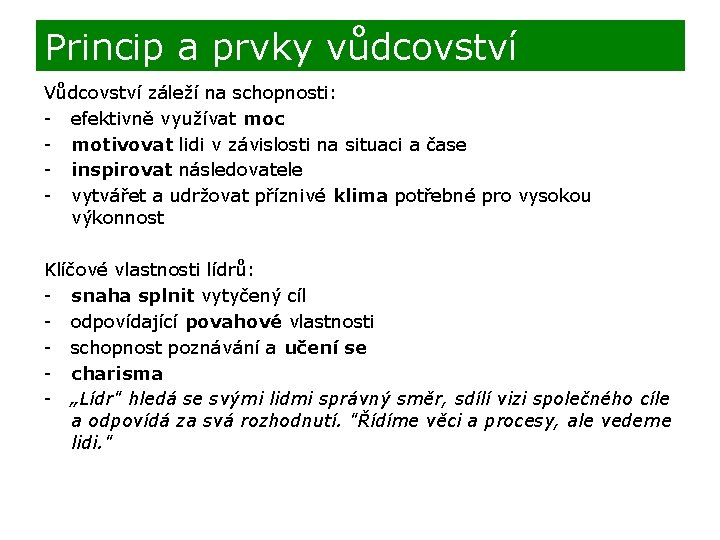 Princip a prvky vůdcovství Vůdcovství záleží na schopnosti: - efektivně využívat moc - motivovat