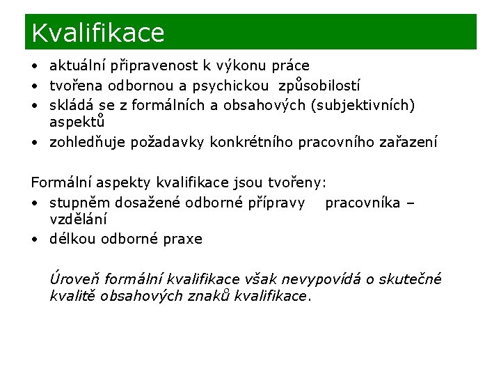 Kvalifikace • aktuální připravenost k výkonu práce • tvořena odbornou a psychickou způsobilostí •