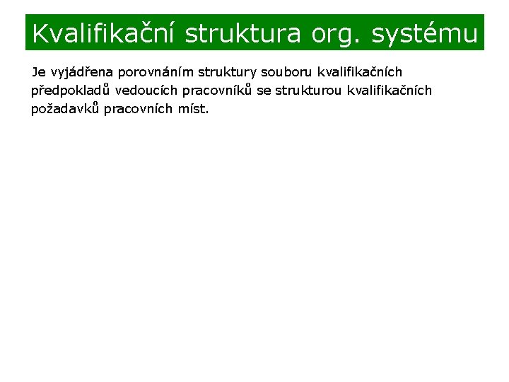Kvalifikační struktura org. systému Je vyjádřena porovnáním struktury souboru kvalifikačních předpokladů vedoucích pracovníků se