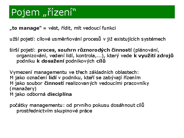 Pojem „řízení“ „to manage“ = vést, řídit, mít vedoucí funkci užší pojetí: cílové usměrňování