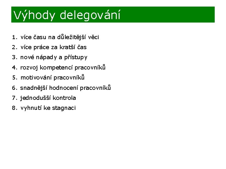 Výhody delegování 1. více času na důležitější věci 2. více práce za kratší čas