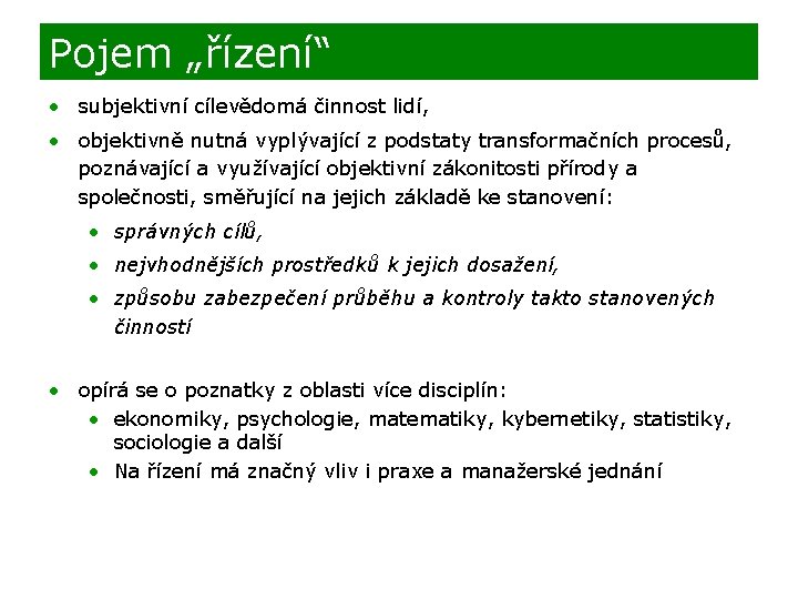 Pojem „řízení“ • subjektivní cílevědomá činnost lidí, • objektivně nutná vyplývající z podstaty transformačních