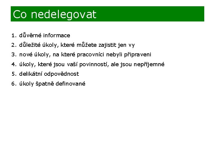 Co nedelegovat 1. důvěrné informace 2. důležité úkoly, které můžete zajistit jen vy 3.