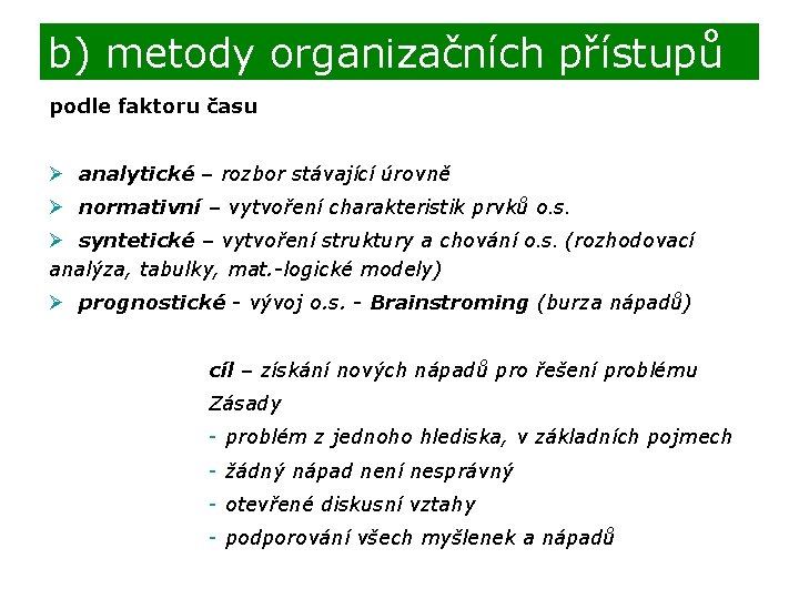 b) metody organizačních přístupů podle faktoru času Ø analytické – rozbor stávající úrovně Ø