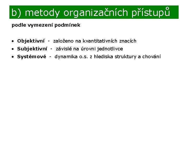 b) metody organizačních přístupů podle vymezení podmínek • Objektivní - založeno na kvantitativních znacích