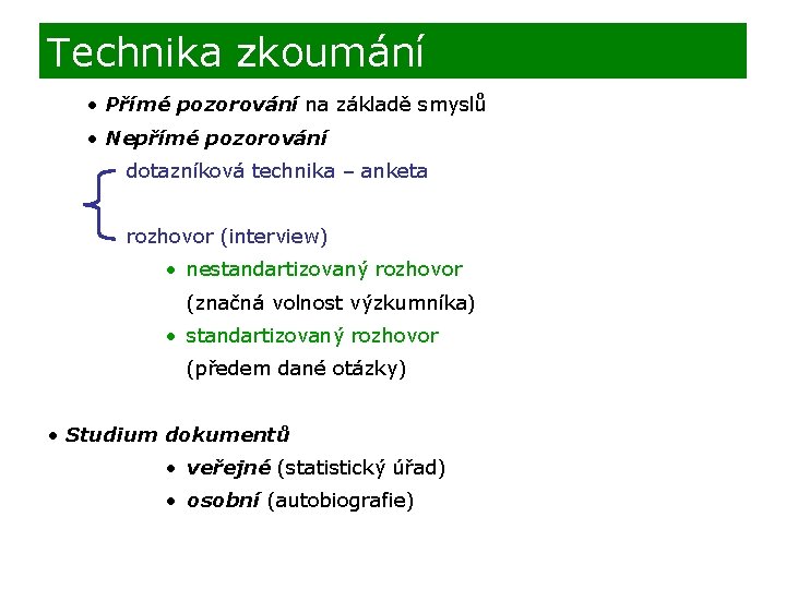 Technika zkoumání • Přímé pozorování na základě smyslů • Nepřímé pozorování dotazníková technika –