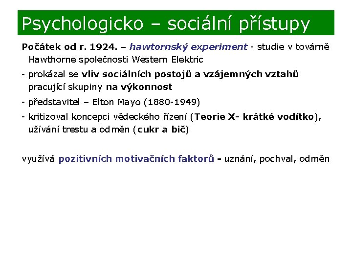 Psychologicko – sociální přístupy Počátek od r. 1924. – hawtornský experiment - studie v