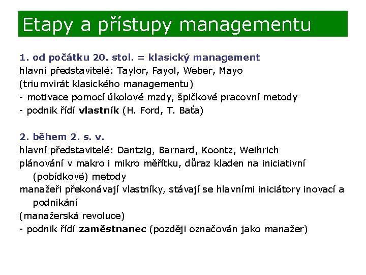 Etapy a přístupy managementu 1. od počátku 20. stol. = klasický management hlavní představitelé: