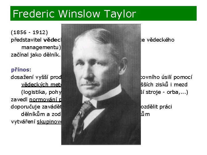 Frederic Winslow Taylor (1856 - 1912) představitel vědeckého řízení (považován za otce vědeckého managementu)