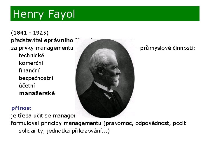 Henry Fayol (1841 - 1925) představitel správního řízení za prvky managementu považoval jeho funkce