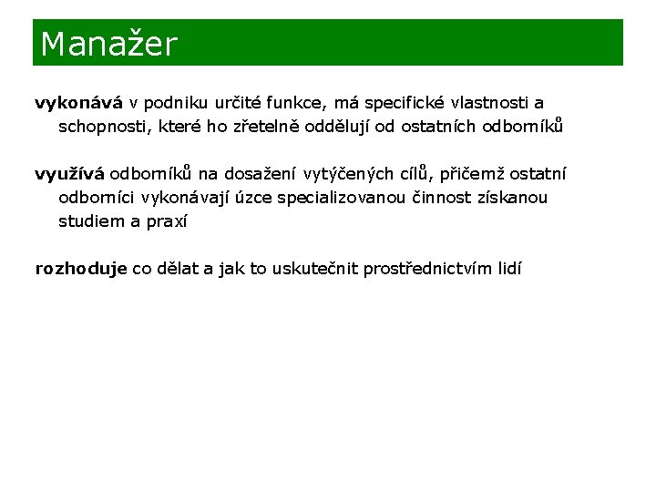 Manažer vykonává v podniku určité funkce, má specifické vlastnosti a schopnosti, které ho zřetelně