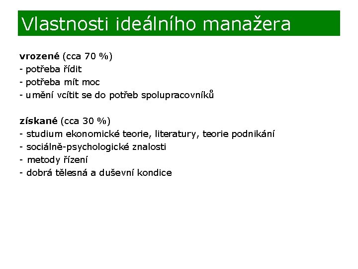 Vlastnosti ideálního manažera vrozené (cca 70 %) - potřeba řídit - potřeba mít moc