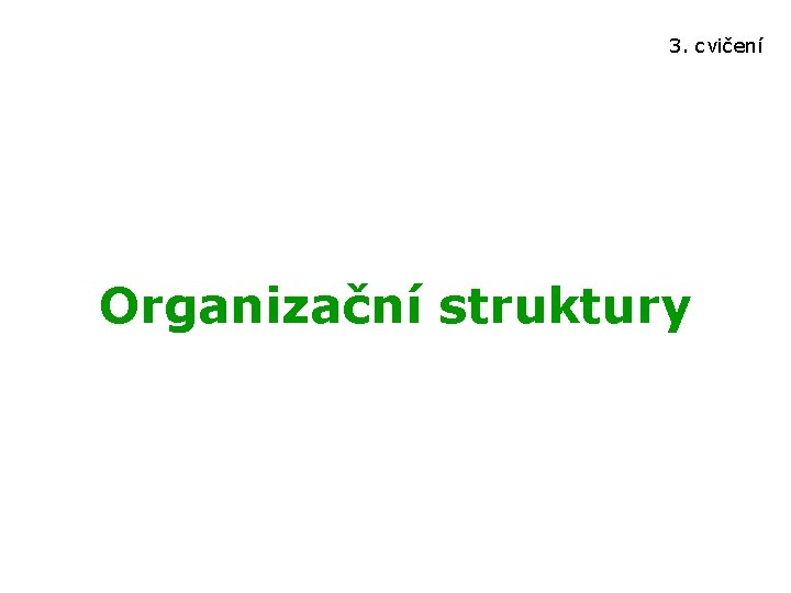 3. cvičení Organizační struktury 