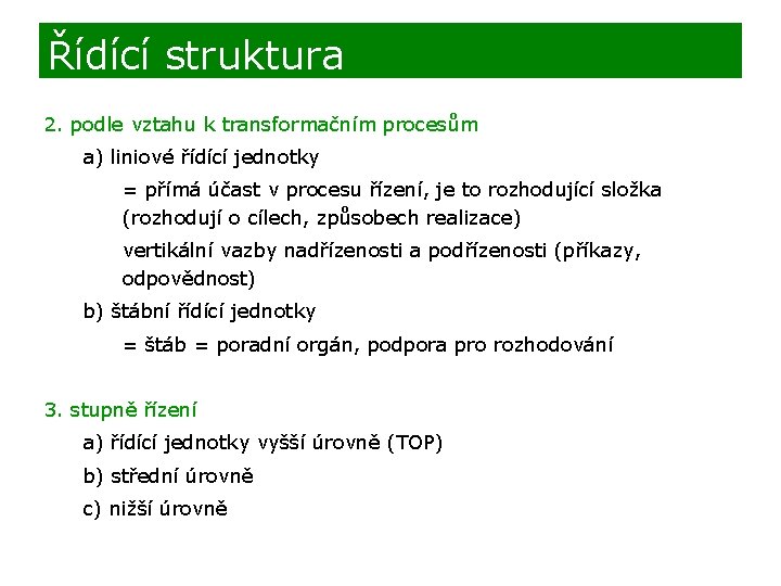 Řídící struktura 2. podle vztahu k transformačním procesům a) liniové řídící jednotky = přímá