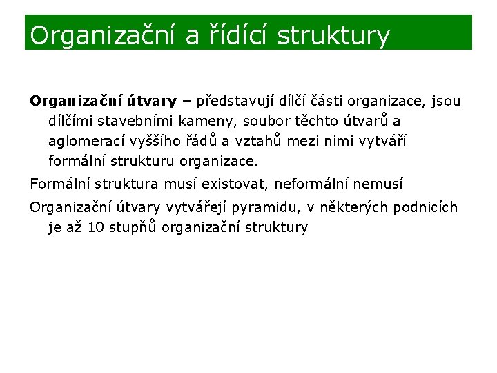 Organizační a řídící struktury Organizační útvary – představují dílčí části organizace, jsou dílčími stavebními