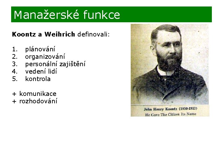 Manažerské funkce Koontz a Weihrich definovali: 1. 2. 3. 4. 5. plánování organizování personální