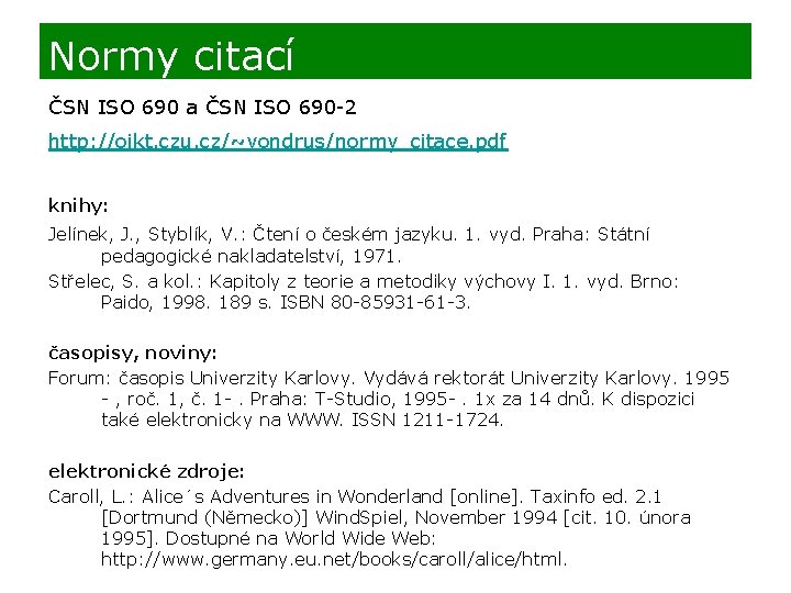 Normy citací ČSN ISO 690 a ČSN ISO 690 -2 http: //oikt. czu. cz/~vondrus/normy_citace.