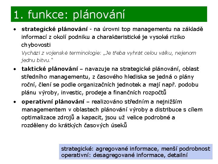 1. funkce: plánování • strategické plánování - na úrovni top managementu na základě informací