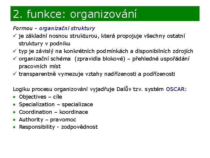 2. funkce: organizování Formou - organizační struktury ü je základní nosnou strukturou, která propojuje