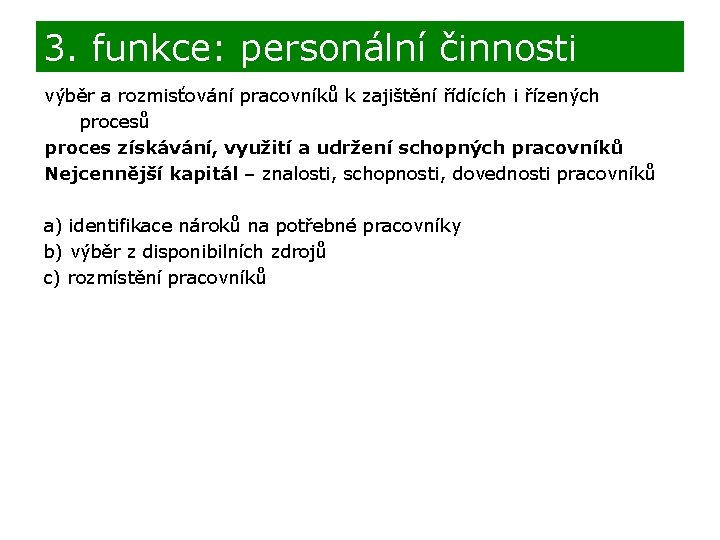 3. funkce: personální činnosti výběr a rozmisťování pracovníků k zajištění řídících i řízených procesů