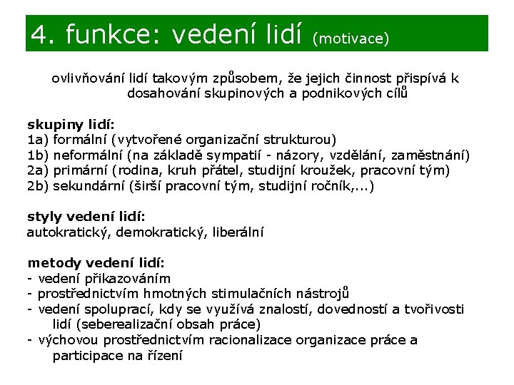 4. funkce: vedení lidí (motivace) ovlivňování lidí takovým způsobem, že jejich činnost přispívá k