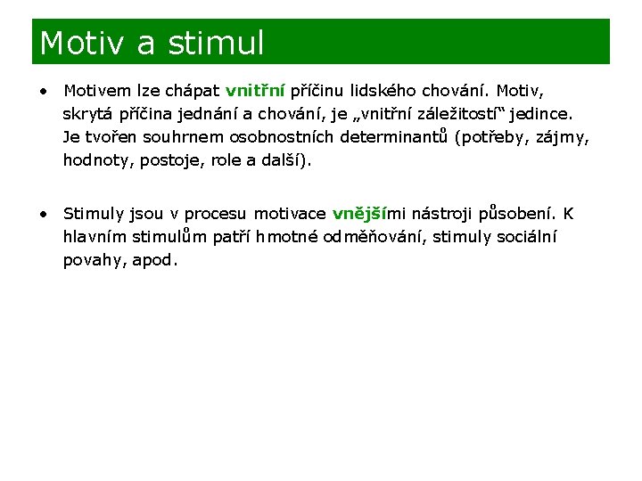 Motiv a stimul • Motivem lze chápat vnitřní příčinu lidského chování. Motiv, skrytá příčina