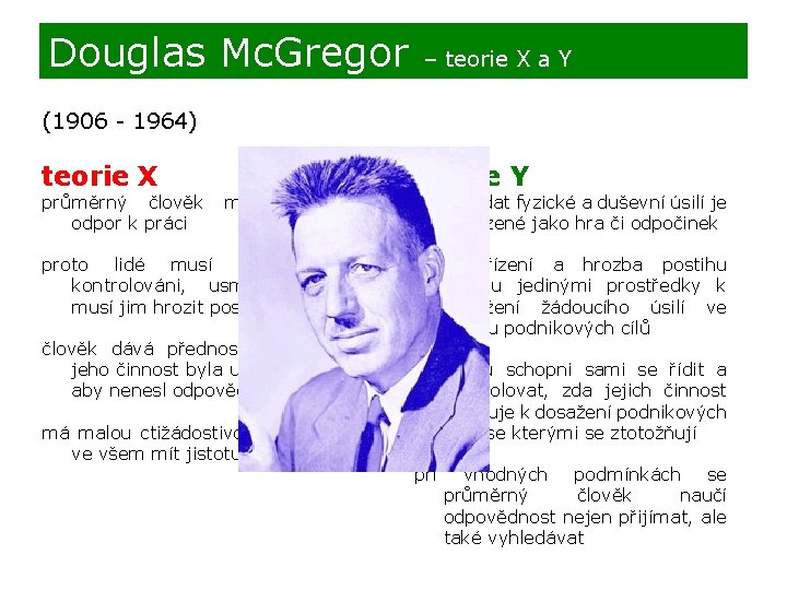 Douglas Mc. Gregor – teorie X a Y (1906 - 1964) teorie X teorie