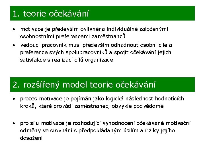 1. teorie očekávání • motivace je především ovlivněna individuálně založenými osobnostními preferencemi zaměstnanců •