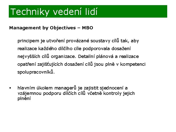 Techniky vedení lidí Management by Objectives – MBO principem je utvoření provázané soustavy cílů