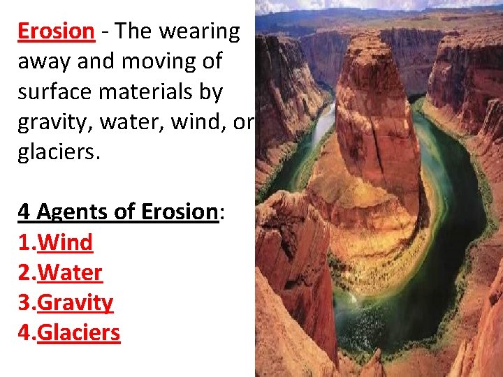 Erosion - The wearing away and moving of surface materials by gravity, water, wind,