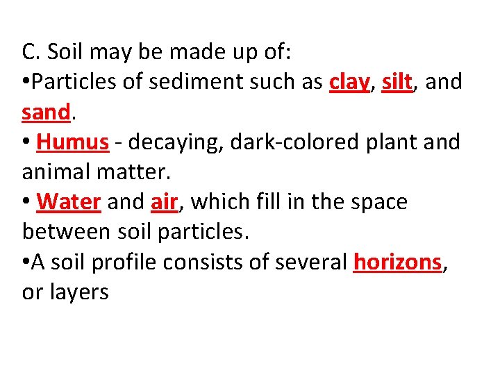 C. Soil may be made up of: • Particles of sediment such as clay,